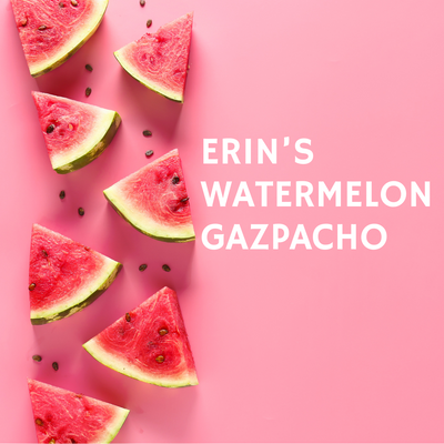 Erin's Watermelon Gazpacho Recipe